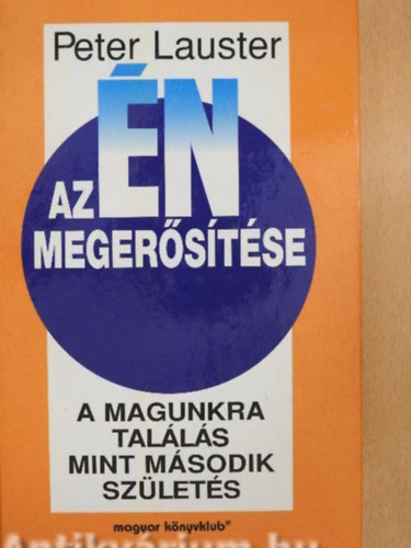Az n megerstse   A magunkra talls mint msodik szlets      - Az n ereje, ertlensge s rettsge - A msodik szlets: hogyan vlunk lelkileg emberr - Merj rzelmes s szubjektv lenni! -   Csak az nmagaddal val
