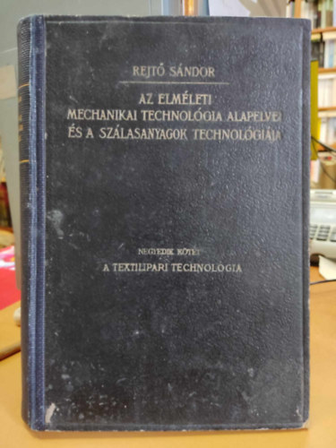 Az elm�leti mechanikai technol�gia alapelvei �s a sz�lasanyagok technol�gi�ja IV. - A textilipari technol�gia