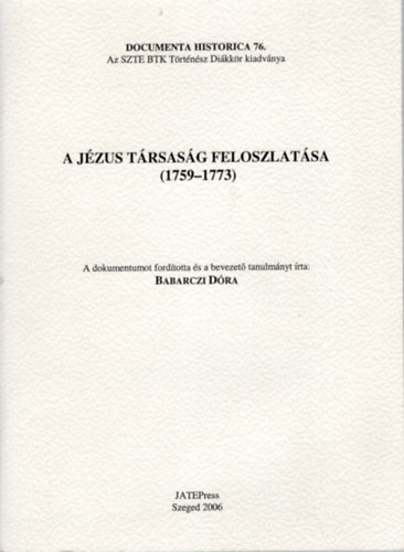 A Jzus Trsasg feloszlatsa ( 1759-1773 ) Documenta Historcia 76.