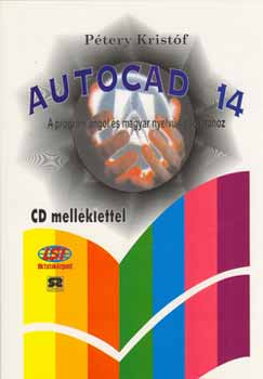 Dr. Ptery Kristf - AutoCAD 14 - A program angol s magyar nyelv vltozathoz