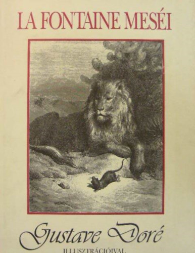 La Fontaine mes�i (Teljes magyar kiad�s Gustave Dor� h�romsz�z illusztr�ci�j�val)