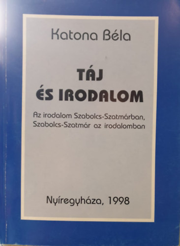 Katona Bla - Tj s irodalom - Az irodalom Szabolcs-Szatmrban, Szabolcs-Szatmr az irodalomban