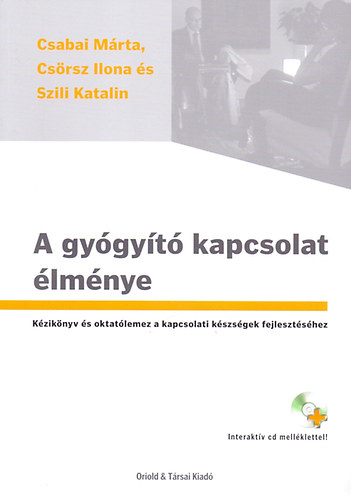 Csrsz Ilona; Csabai Mrta; Szili Katalin - A gygyt kapcsolat lmnye - Kziknyv s oktatlemez a kapcsolati kszsgek fejlesztshez