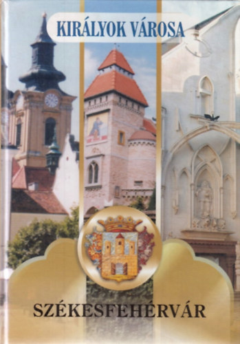 Kirlyok vrosa, Szkesfehrvr