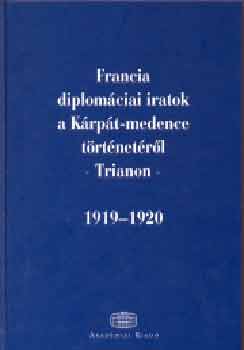 �d�m-Ormos  (szerk.) - Francia diplom�ciai iratok a K�rp�t-medence t�rt�net�r�l  - Trianon