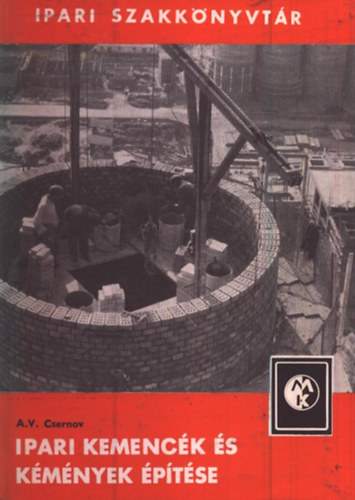 A.V. Csernov - Ipari kemenc�k �s k�m�nyek �p�t�se (Ipari szakk�nyvt�r)
