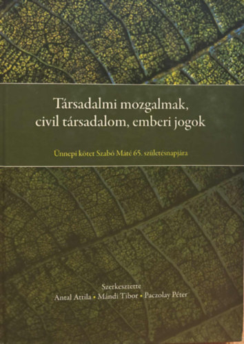 Trsadalmi mozgalmak, civil trsadalom, emberi jogok - nnepi ktet Szab Mt 65. szletsnapjra