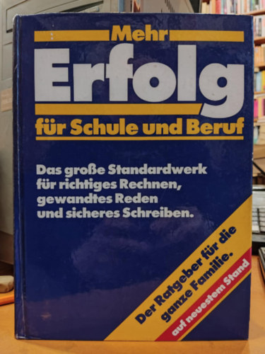 Mehr Erfolg fr Schule und Beruf - Das Grosse Standardwerk fr richtiges Rechnen, gewandtes Reden und sicheres Schreiben