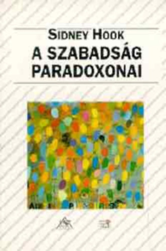 A szabadsg paradoxonai - Az rtelem s az emberi jogok; Demokrcia s bri fellvizsglat; rtelem, lelkiismeret s a forradalomhoz val jog.)