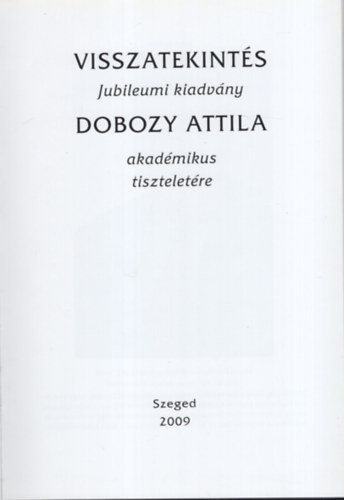 Visszatekints - Jubileumi kiadvny Dobozy Attila akadmikus tiszteletre