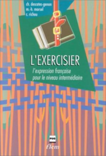 Marie-Hélene Morsel, Claude Richou Christiane Descotes-Genon - L'EXERCISIER - L'expression française pour le niveau intermédiaire