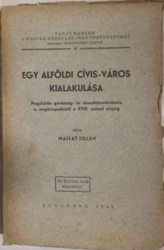 Egy alf�ldi c�vis-v�ros kialakul�sa (Nagyk�r�s gazdas�g- �s t�rsadalomt�rt�nete a megteleped�st�l a XVIII. sz�zad elej�ig)
