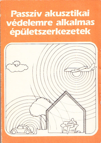 Vajda Zoltánné; Szakács György - Passzív akusztikai védelemre alkalmas épületszerkezetek