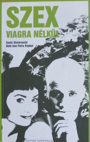 Szex viagra nlkl - A szexulis letet javt gygynvnyek (Fokozzk a szexulis vgyat s a gynyrt / Segtenek az impotencin / Knnyebb teszik az "let vltozsait" / Javtjk az letstlust)