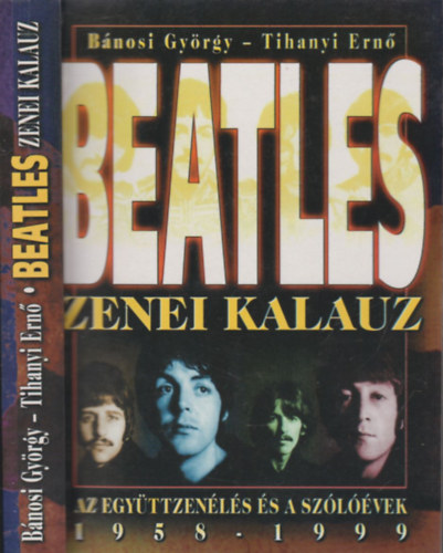 Beatles zenei kalauz, 1958-1999. (Az egyttzenls esztendi s a szlvek)