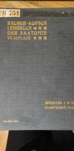 Rauber's Lehrbuch der Anatomie VII. Auflage des Menschen Abteilung 1. (A Rauber-fle tanknyv az emberi anatmirl, 1. rsz - Allgemeiner Teil/ltalnos rsz  nmet nyelven)