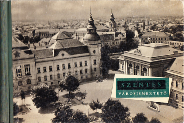Szab� R�bert  (szerk.) - Szentes (v�rosismertet�)