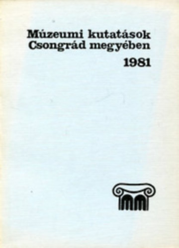 Mzeumi kutatsok Csongrd megyben 1981+ 1984+ 1985+ 1986+ 1991 +1992 (6db)