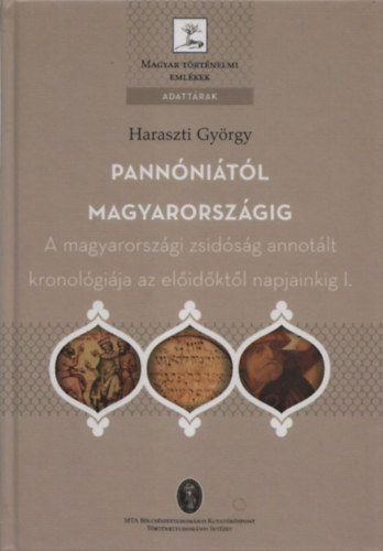 Pannnitl Magyarorszgig - A magyarorszgi zsidsg annotlt kronolgija az elidktl napjainkig I. (Magyar Trtnelmi Emlkek)