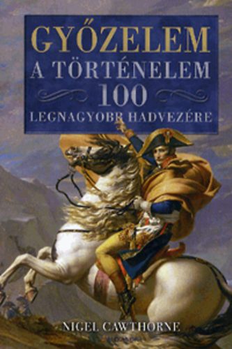 Nigel Cawthorne - Gyzelem - A trtnelem 100 legnagyobb hadvezre