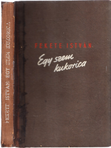 Fekete Istvn - Egy szem kukorica (I. kiads)