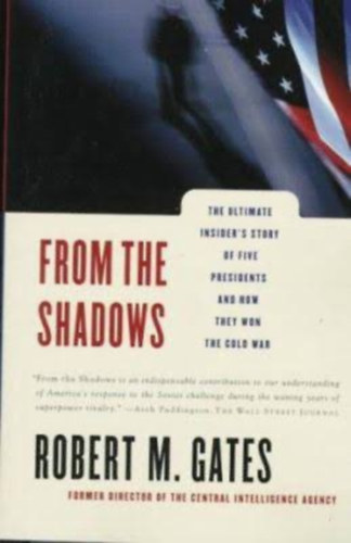 From the shadows - The ultimate insider's story of five presidents and how they won the cold war