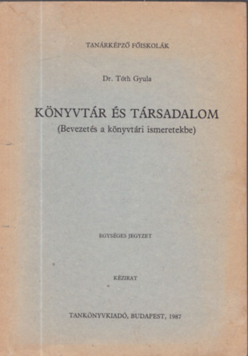Tth Gyula Dr - Knyvtr s trsadalom (Bevezets a knyvtri ismeretekbe)