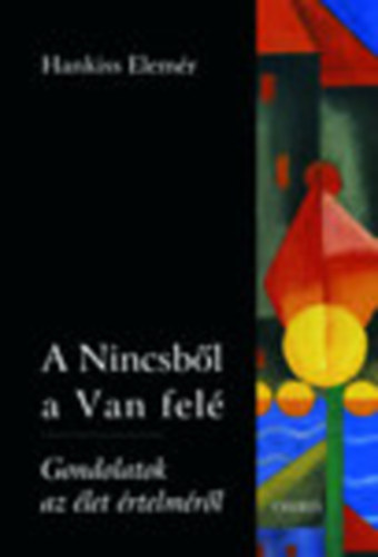A Nincsbl a Van fel - Gondolatok az let rtelmrl