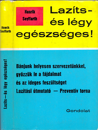 Lazts s lgy egszsges! - Hasznljuk helyesen testnket, gyzzk le a fjdalmat s az ideges feszltsget