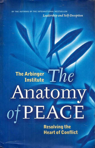 Arbinger Institute - The Anatomy of Peace: Resolving the Heart of Conflict