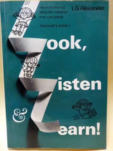 L. G. Alexander - Look, Listen and Learn! - An Integrated English Course for Children - Lss, Hallgass s Tanulj! - Integrlt Angol Tanfolyam gyermekeknek - Angol nyelv
