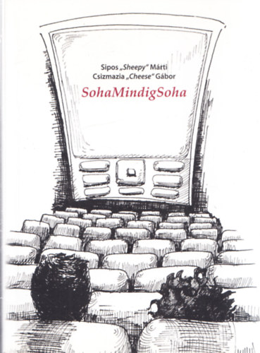 Csizmazia "Cheese" Gbor Sipos "Sheepy" Mrti - SohaMindigSoha (dediklt)