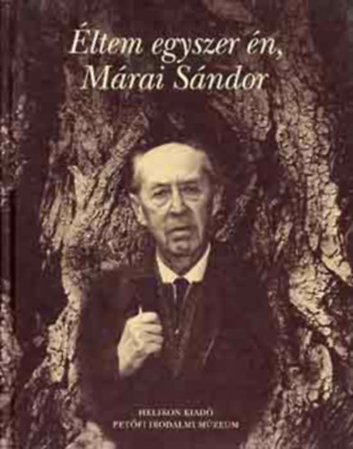Mszros Tibor  (szerk.) - ltem egyszer n, Mrai Sndor (Fotk, emlkek, dokumentumok az r letbl)