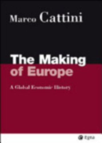 Marco Cattini - The Making of Europe - A global economic history
