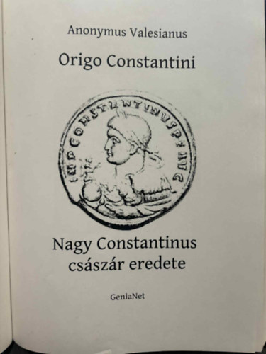 Anonymus Valesianus - Origo Constantini  - Nagy Constantinus cs�sz�r eredete