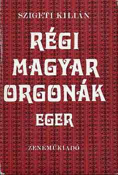 Szigeti Kilin - Rgi magyar orgonk Eger