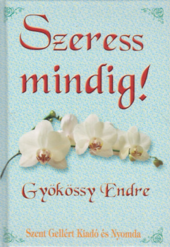 Gykssy Endre - Szeress mindig!