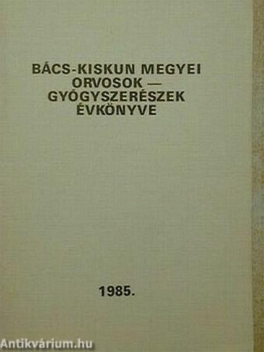 Bcs-Kiskun megyei orvosok-gygyszerszek vknyve 1985