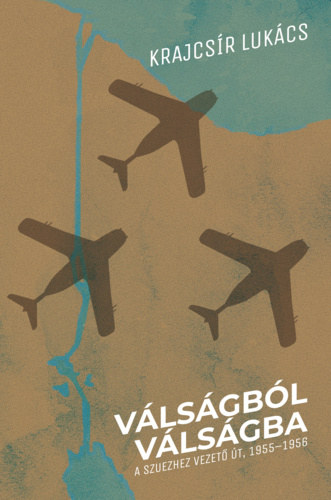 Krajcs�r Luk�cs - V�ls�gb�l v�ls�gba - A Szuezhez vezet� �t, 1955-1956