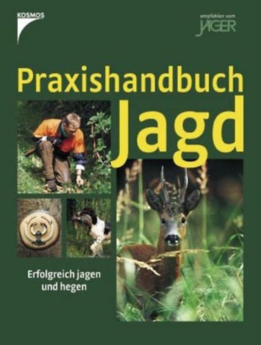 Praxishandbuch Jagd: Erfolgreich jagen und hegen