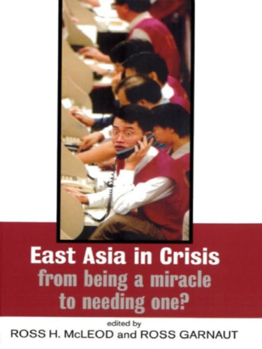 Ross H. McLeod Ross Garnaut - East Asia in Crisis: From Being a Miracle to Needing One?