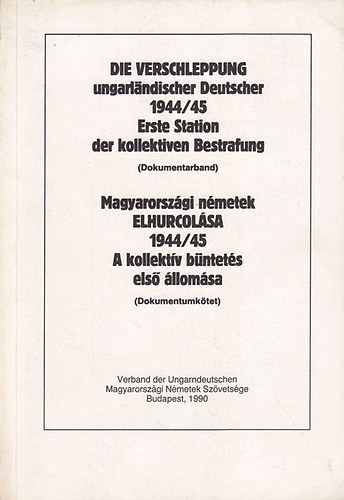 Die Verschleppung ungarlndischer Deutscher 1944/45 Erste Station der kollektiven Bestrafung (Dokumentarband)