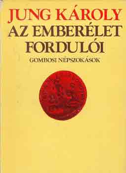 Az emberlet forduli (gombosi npszoksok)