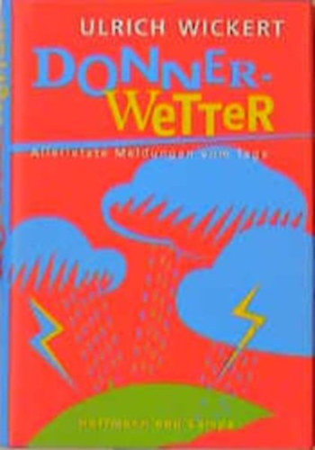 Ulrich Wickert - Donner-Wetter: Allerletzte Meldungen vom Tage