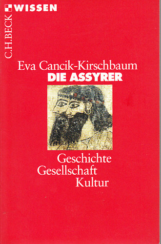 Eva Cancik-Kirschbaum - Die Assyrer- Geschichte, Gesellschaft, Kultur
