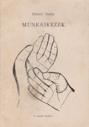 Selmeci Sndor - Munkskezek