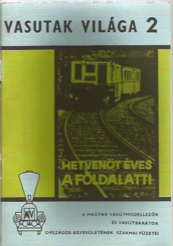 Medveczki �gnes; Petrik Ott� szerk. - Vasutak vil�ga 2. - Hetven�t �ves a F�ldalatti