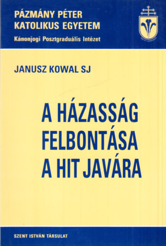 Janusz Kowal SJ - A hzassg felbontsa a hit javra