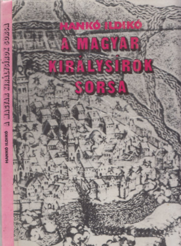 A magyar kirlysrok sorsa - Gza fejedelemtl Szapolyai Jnosig