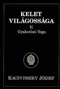 Kelet vil�goss�ga II.: Gyakolati yoga